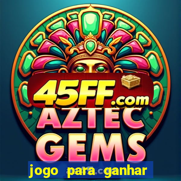 jogo para ganhar dinheiro de verdade sem depositar